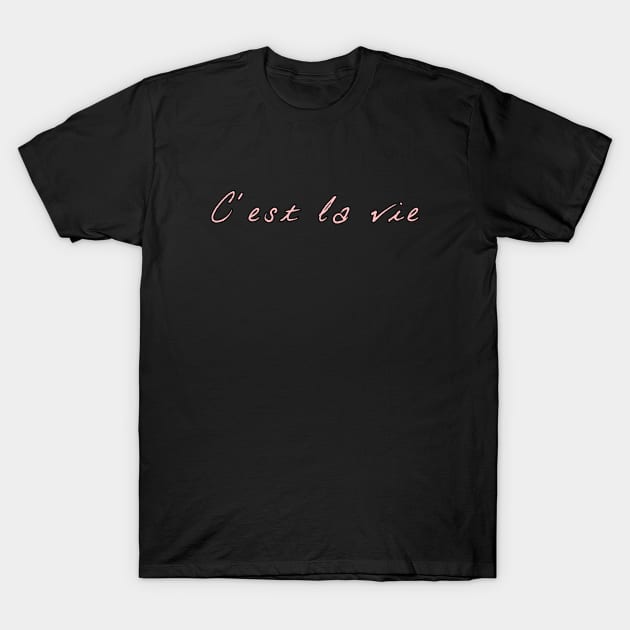 C'est la vie v3 T-Shirt by Word and Saying